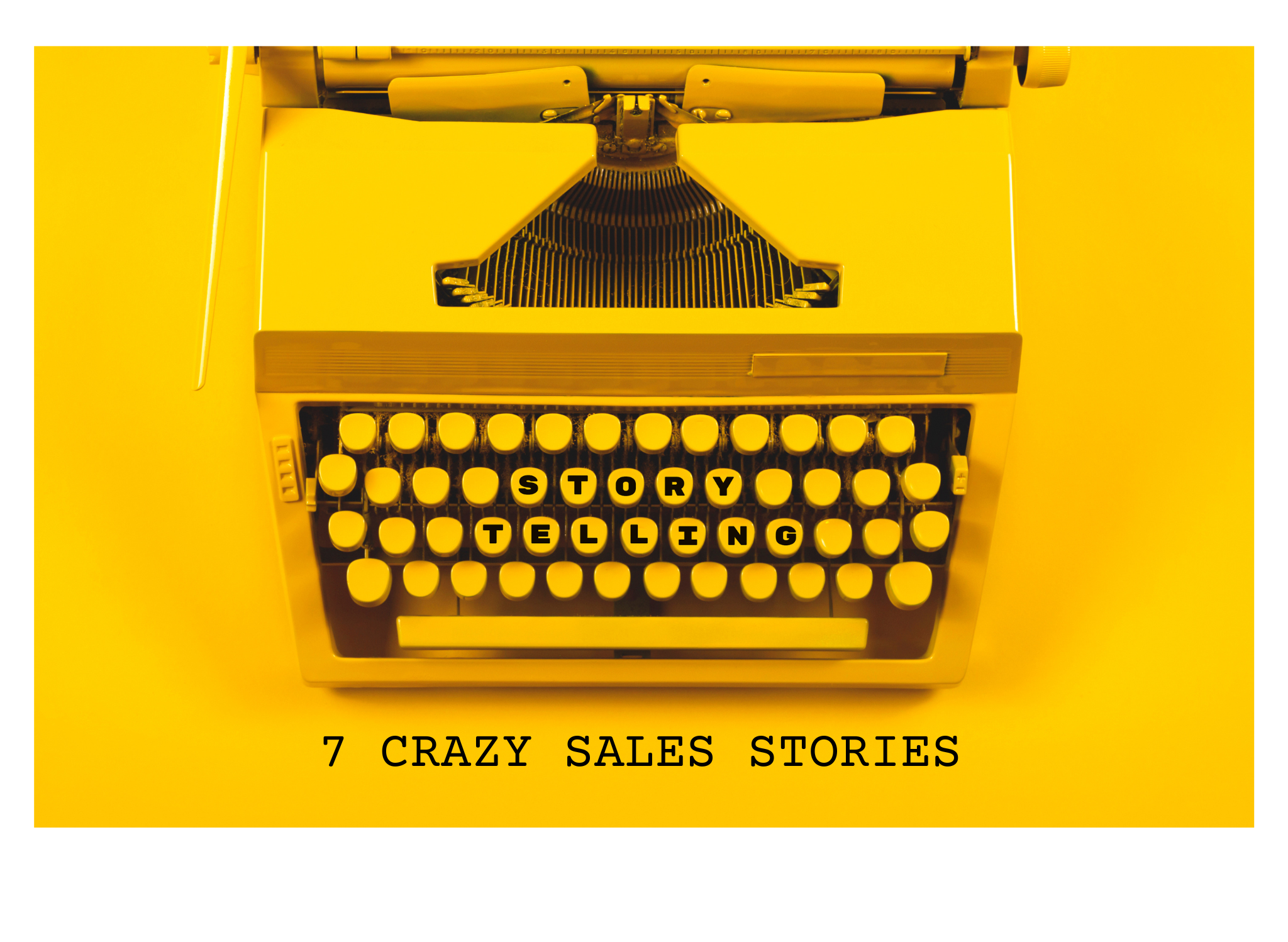 7 Crazy Sales Stories Of All Time