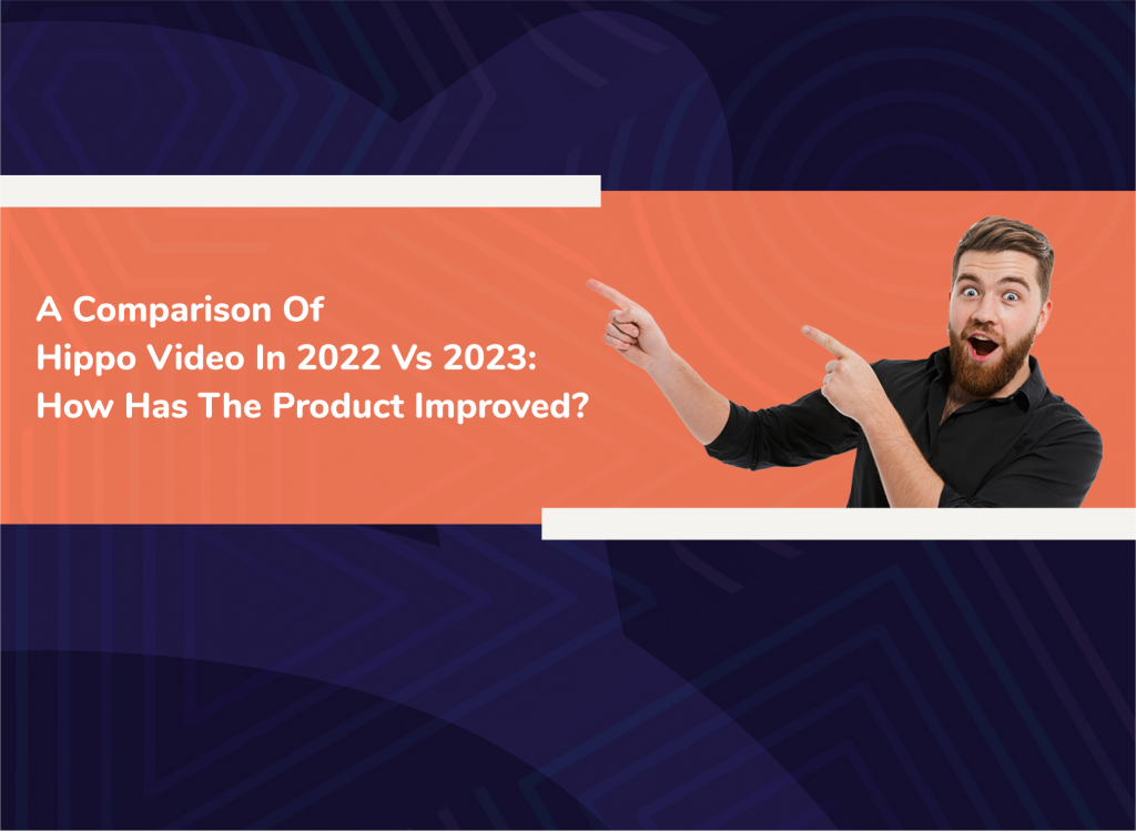 [Product update] Hippo Video in 2022 vs. 2023